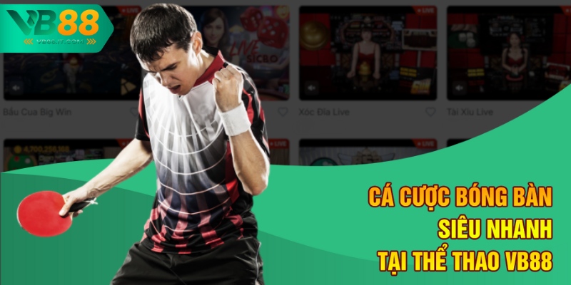 Cá cược bóng bàn siêu nhanh tại thể thao VB88