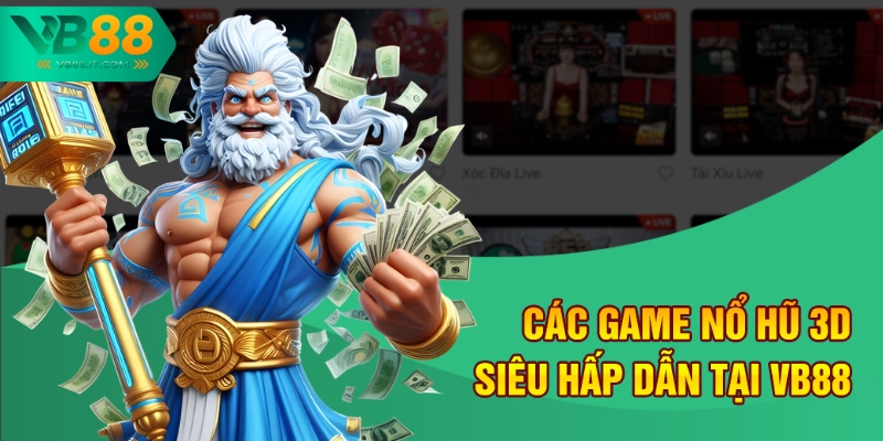 Các game nổ hũ 3D siêu hấp dẫn tại VB88