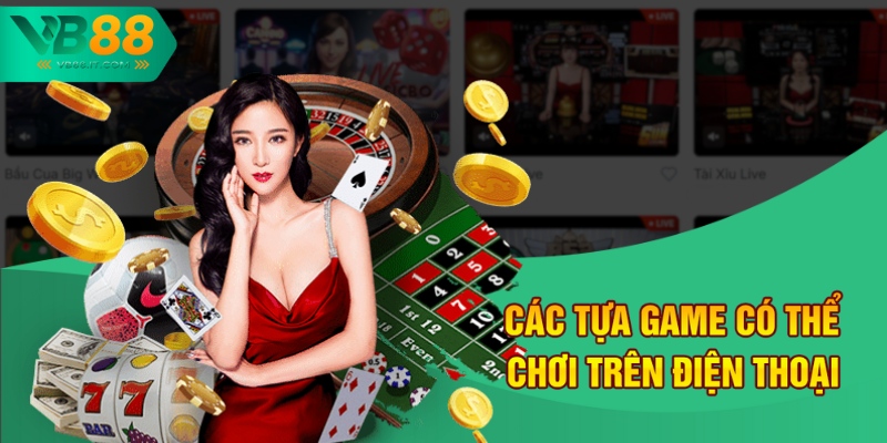 Các tựa game có bạn có thể chơi trên điện thoại