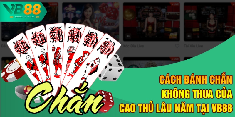 Cách Đánh Chắn Không Thua Của Cao Thủ Lâu Năm Tại VB88
