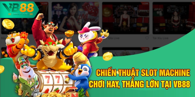 Chiến Thuật Slot Machine - Chơi Hay, Thắng Lớn Tại VB88