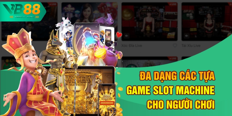 Chiến Thuật Slot Machine - Chơi Hay, Thắng Lớn Tại VB88 2 Đa dạng các tựa game slot machine cho người chơi