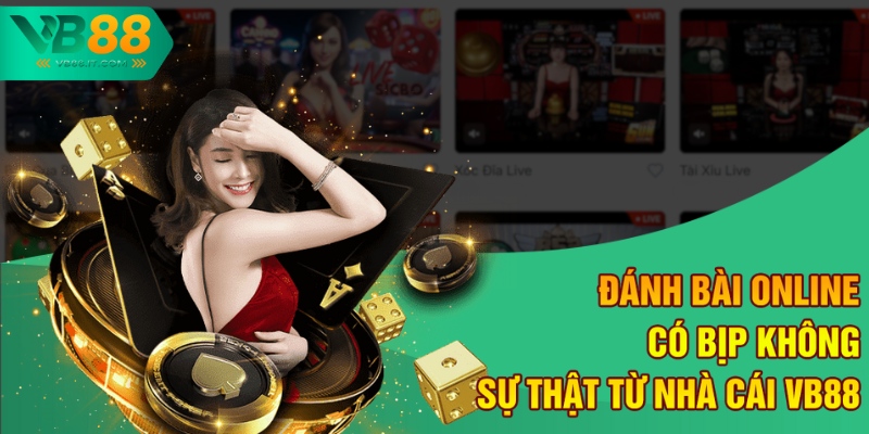 Đánh Bài Online Có Bịp Không - Sự Thật Từ Nhà Cái VB88  