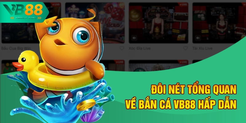 Đôi nét tổng quan về Bắn cá VB88 hấp dẫn