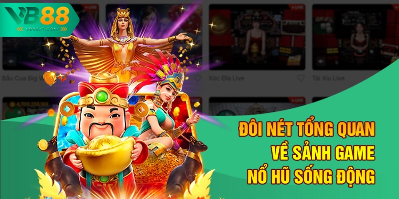 Đôi nét tổng quan về sảnh game nổ hũ sống động