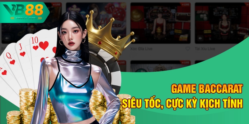 Game Baccarat siêu tốc, cực kỳ kịch tính
