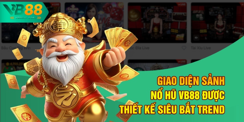 Giao diện sảnh nổ hũ VB88 được thiết kế siêu bắt trend