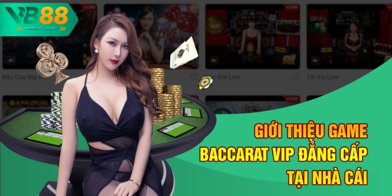 Giới Thiệu Game Baccarat VIP Tại Nhà Cái Hàng Đầu VB88 1 Giới thiệu game Baccarat VIP đẳng cấp tại nhà cái