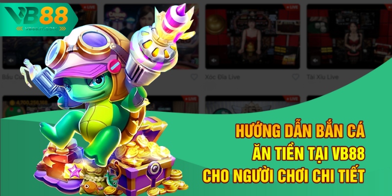 Hướng Dẫn Bắn Cá Ăn Tiền Tại VB88 Cho Người Chơi Chi Tiết
