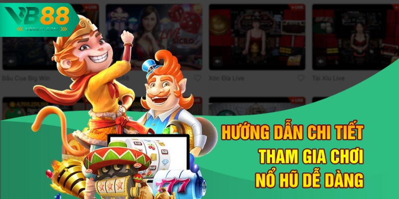 Nổ Hũ Đổi Tiền Thật Nhanh Tại VB88 - Không Lo Chờ Đợi 3 Hướng dẫn chi tiết tham gia chơi nổ hũ dễ dàng