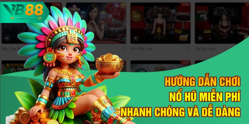 Hướng dẫn chơi nổ hũ miễn phí nhanh chóng và dễ dàng