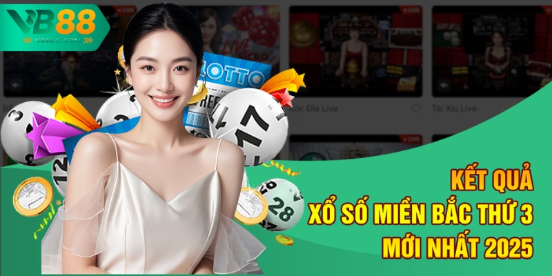 Xổ Số Miền Bắc Thứ 3 - Cập Nhật Số Nhanh Và Chuẩn Tại VB88 2 Kết quả xổ số miền Bắc thứ 3 mới nhất 2025
