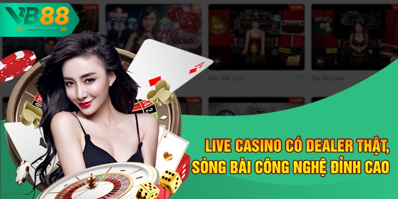 Live Casino Có Dealer Thật – Sòng Bài VB88 Uy Tín Nhất 2025 1 Live casino có dealer thật, sòng bài công nghệ đỉnh cao