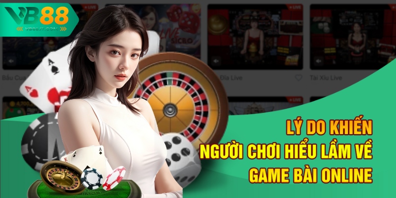 Đánh Bài Online Có Bịp Không - Sự Thật Từ Nhà Cái VB88 1 Lý do khiến người chơi hiểu lầm về game bài online