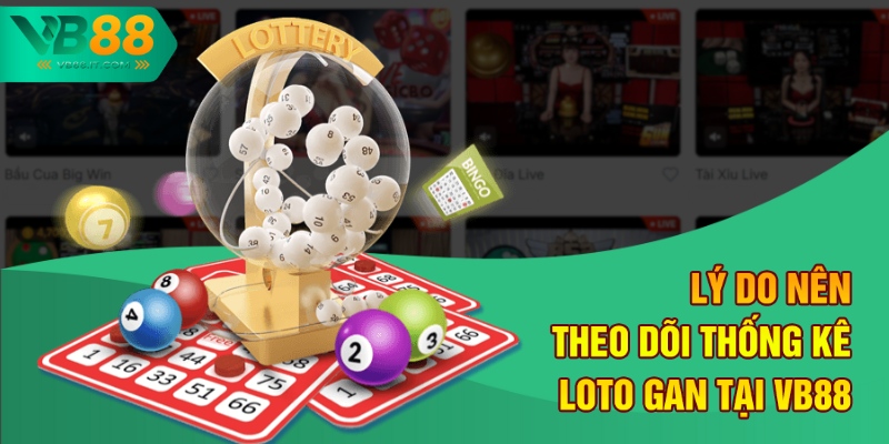 VB88 Thống Kê Loto Gan Lâu Năm - Các Con Số Ẩn Mình Chờ Nổ 3 Lý do nên theo dõi thống kê loto gan tại VB88