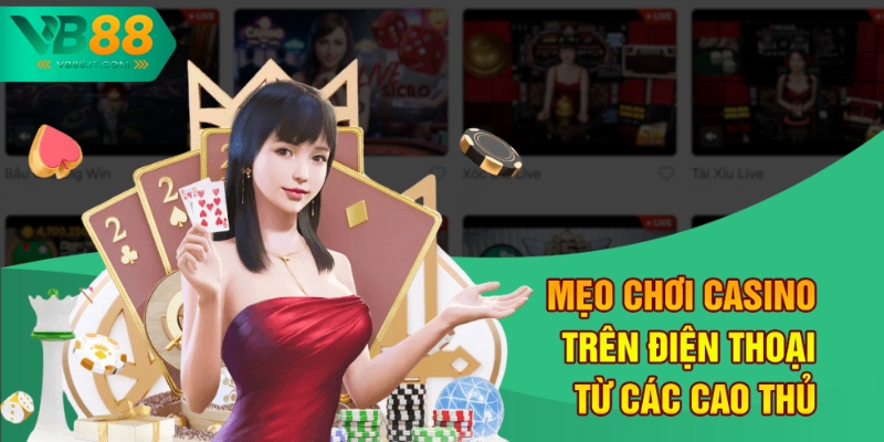 Mẹo chơi casino trên điện thoại từ các cao thủ