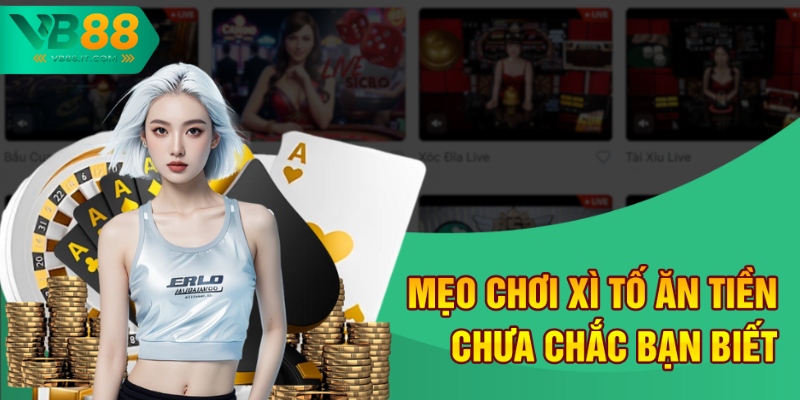 Mẹo Chơi Xì Tố Ăn Tiền Tại VB88 - Chơi Vui, Tiền Về Đầy Túi