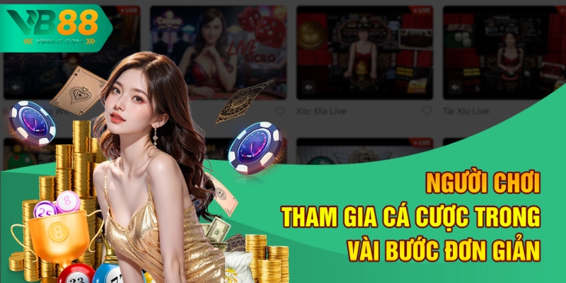Người chơi tham gia cá cược trong vài bước đơn giản