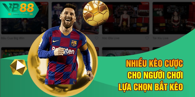 Nhiều kèo cược cho người chơi lựa chọn bắt kèo 