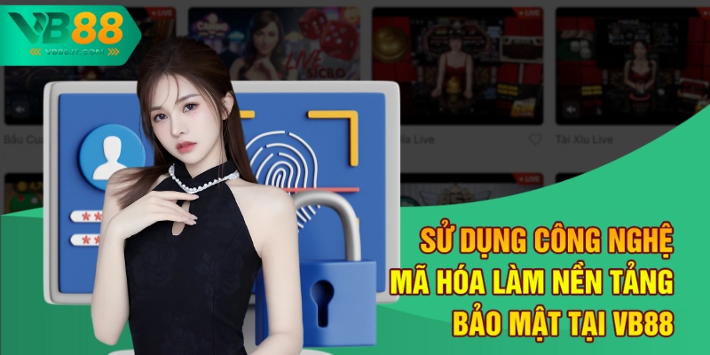 Chính Sách Bảo Mật VB88 Và Cam Kết Bảo Vệ Người Dùng 2 Sử dụng công nghệ mã hóa làm nền tảng bảo mật tại VB88