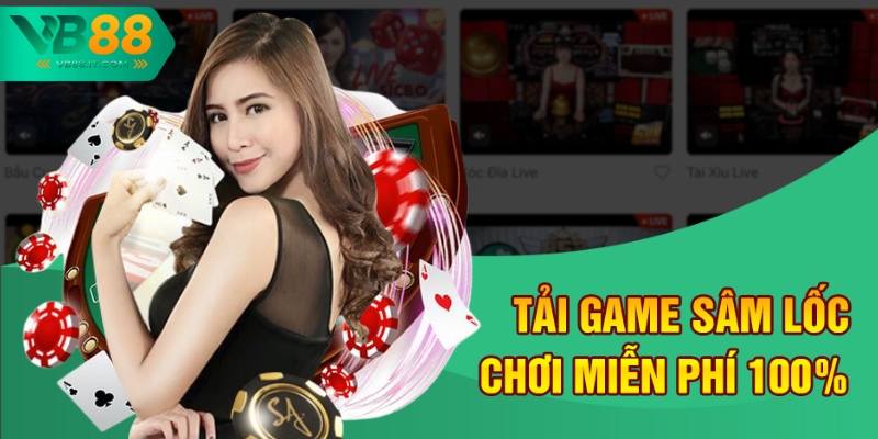 Tải Game Sâm Lốc Miễn Phí Tại VB88 - Chơi Game Thả Ga 1 Tải game sâm lốc chơi miễn phí 100%