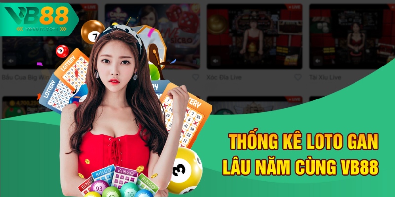 VB88 Thống Kê Loto Gan Lâu Năm - Các Con Số Ẩn Mình Chờ Nổ 2 Thống kê loto gan lâu năm cùng VB88