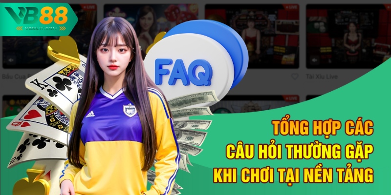 Trang Chủ 13 Tổng hợp các câu hỏi thường gặp khi chơi tại nền tảng