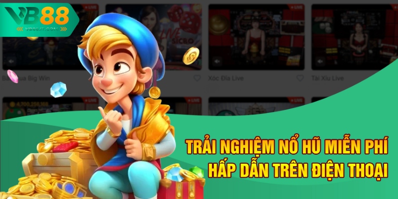 Trải nghiệm nổ hũ miễn phí hấp dẫn trên điện thoại
