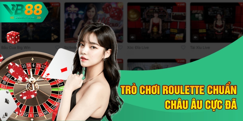 Live Casino Có Dealer Thật – Sòng Bài VB88 Uy Tín Nhất 2025 3 Trò chơi Roulette chuẩn châu Âu cực đã