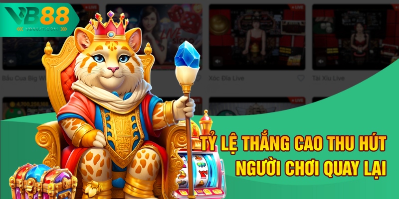 Tỷ lệ thắng cao thu hút người chơi quay lại