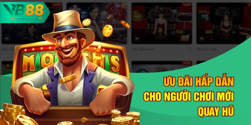 Nổ Hũ Đổi Tiền Thật Nhanh Tại VB88 - Không Lo Chờ Đợi 1 Ưu đãi hấp dẫn cho người chơi mới quay hũ