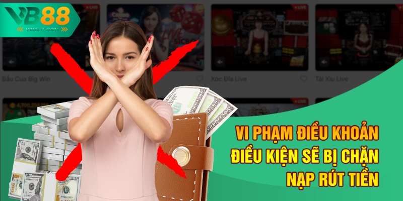 Điều Khoản Điều Kiện VB88 – Những Quy Định Mới Nhất 2025 3 Vi phạm điều khoản điều kiện sẽ bị chặn nạp rút tiền